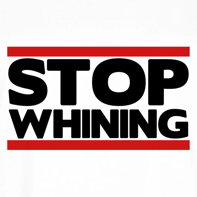 Stop Whining