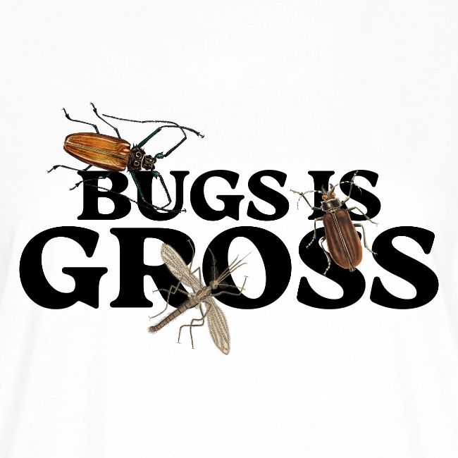 Bugs is Gross