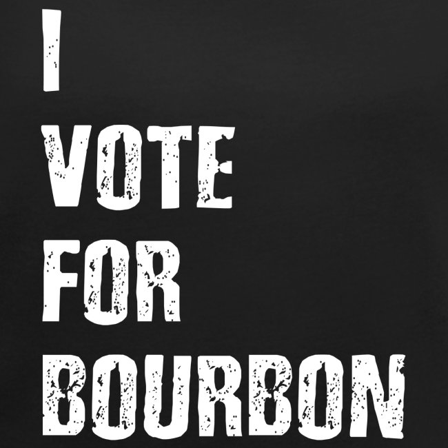 I Vote For Bourbon