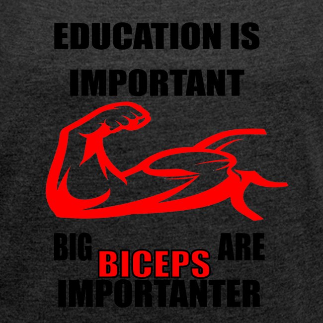 Education is important ,big biceps are importanter