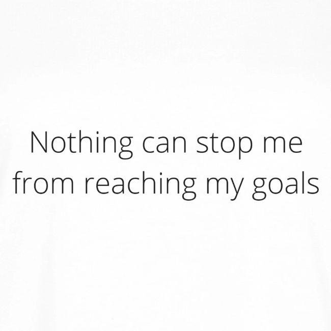Nothing can stop me from reaching my goals (White)