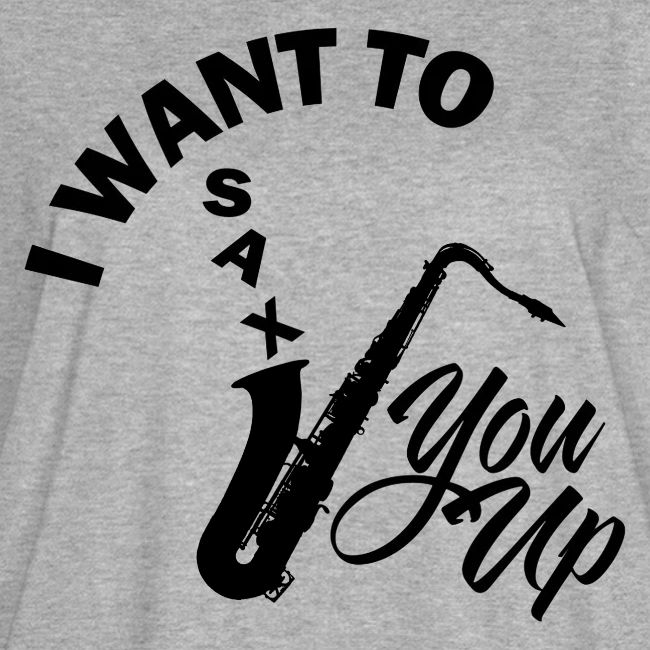 I WANT TO SAX YOU UP