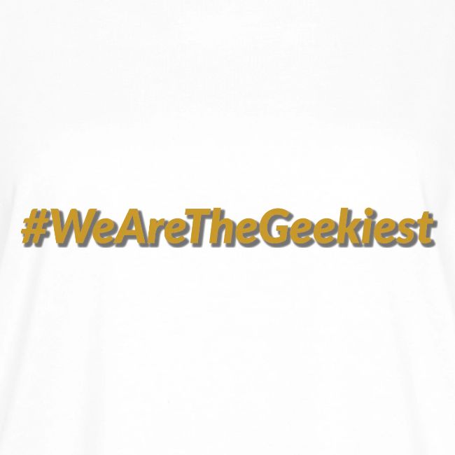#WeAreTheGeekiest