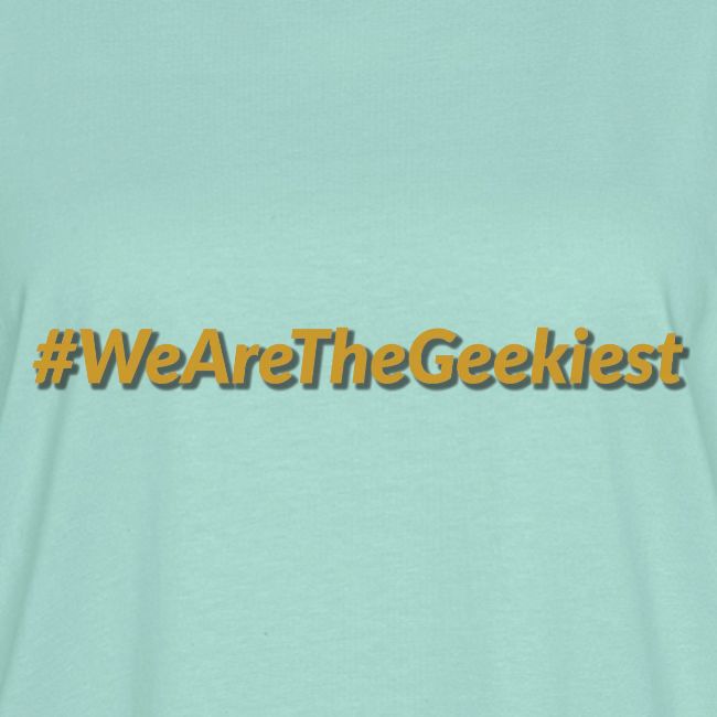 #WeAreTheGeekiest