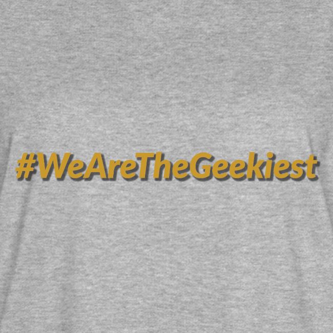 #WeAreTheGeekiest