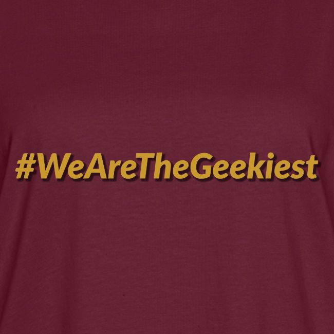 #WeAreTheGeekiest