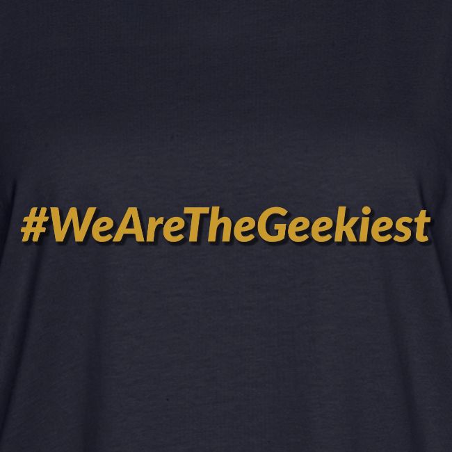 #WeAreTheGeekiest