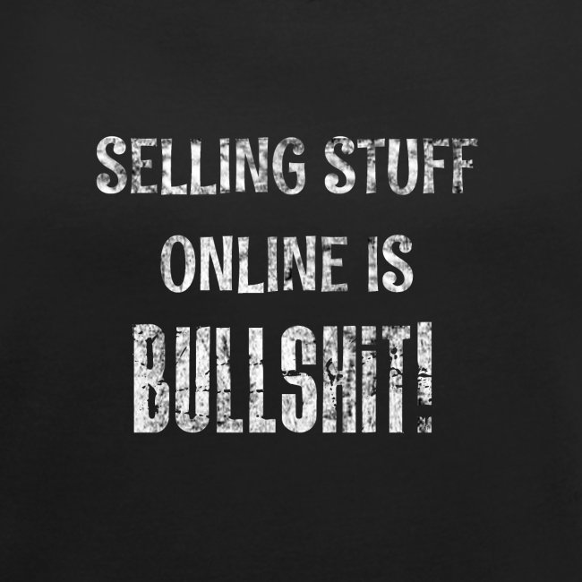 Selling Stuff Online is Bullshit, Funny tshirt