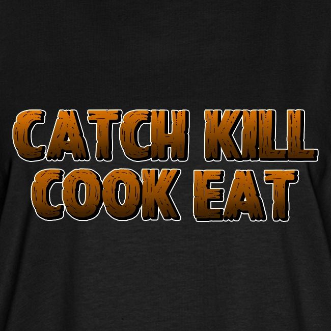 Catch K*ll Cook Eat