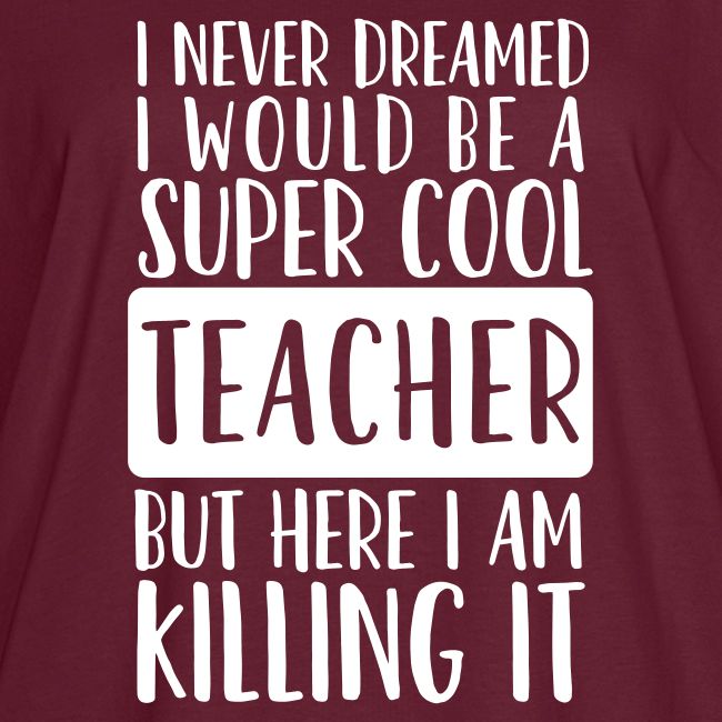 I Never Dreamed I'd Be a Super Cool Funny Teacher