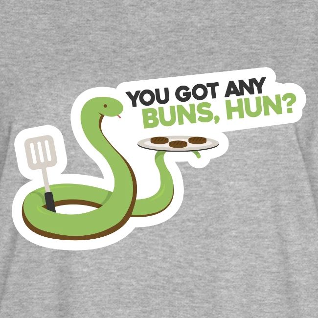 You Got Any Buns, Hun?