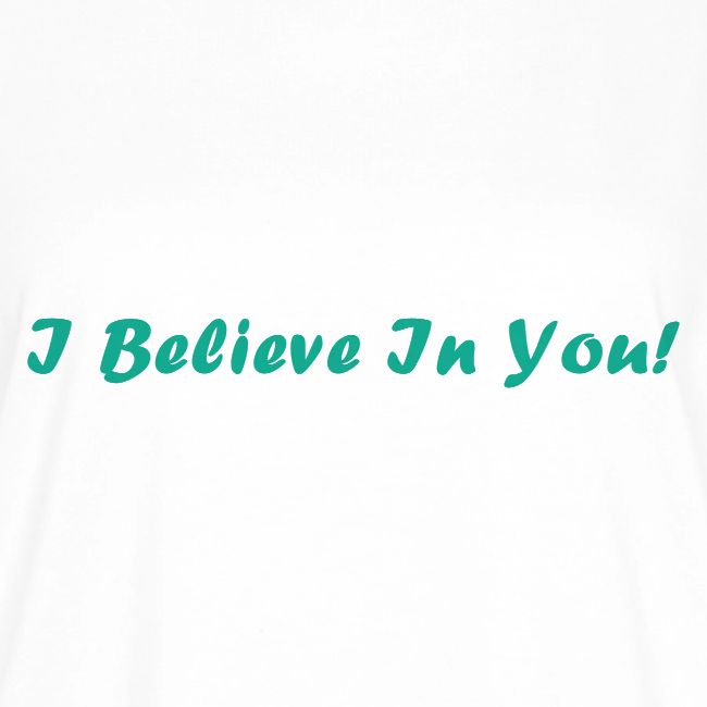 I Believe In You!