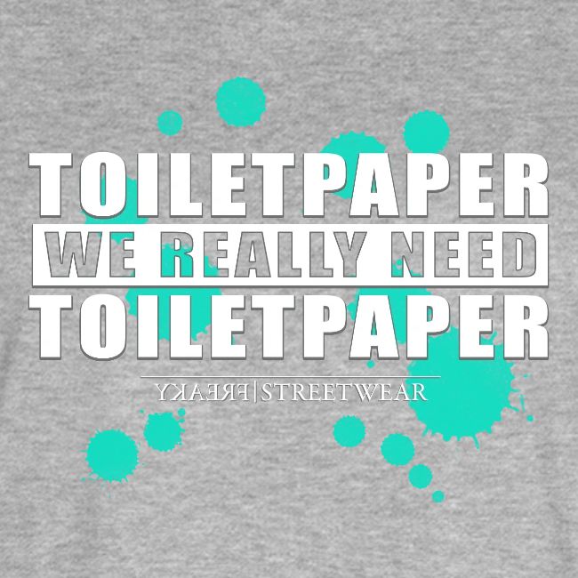 We really need toilet paper