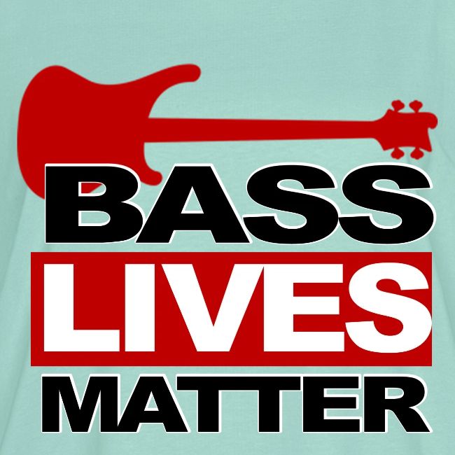 BASS LIVES MATTER