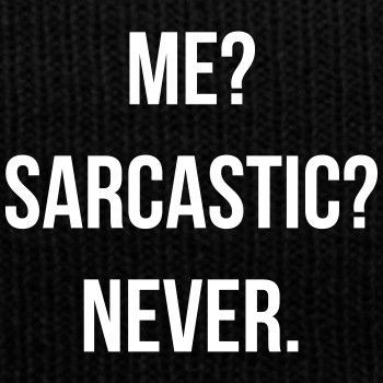 Me? Sarcastic? Never. - Knit Cap