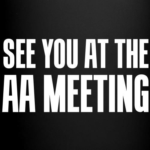 See you at the aa meeting