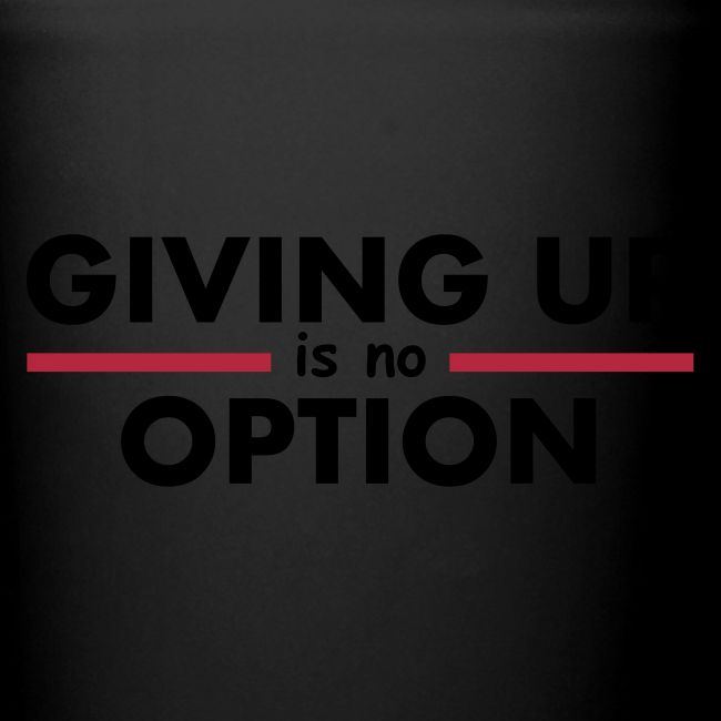 Giving Up is no Option