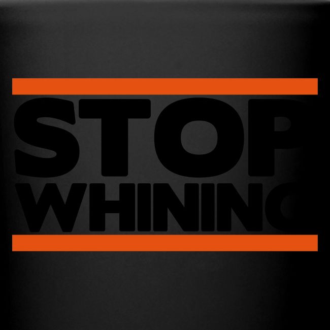 Stop Whining
