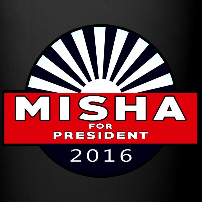 Misha For President