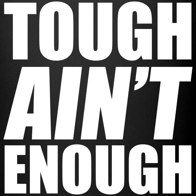 Tough Ain't Enough