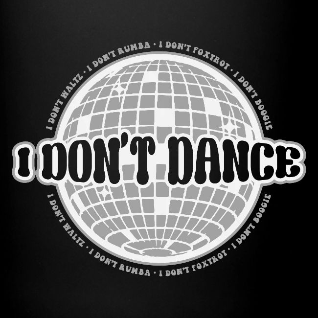 I Don't Dance!