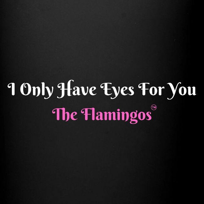 I Only Have Eyes For You - The Flamingos/Pink