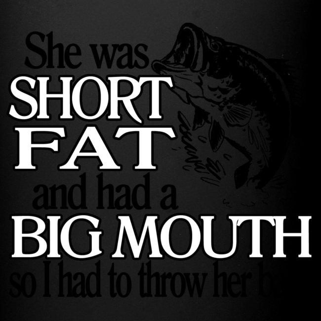 Short, Fat & Big Mouth Fishing