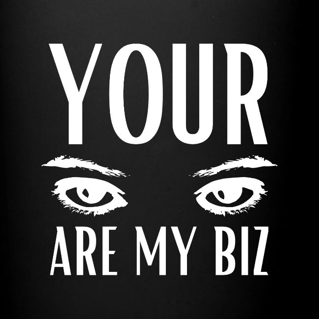 Your Eyes are my Biz