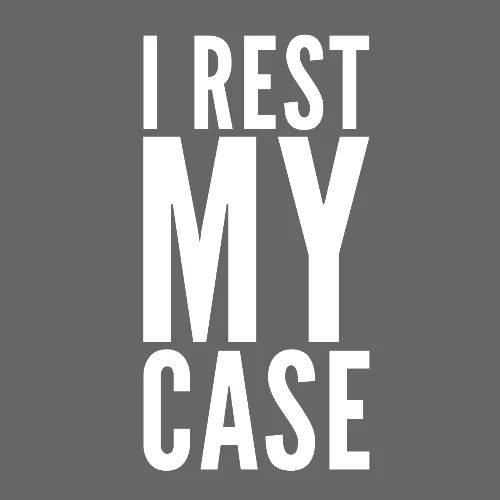 I Rest My Case