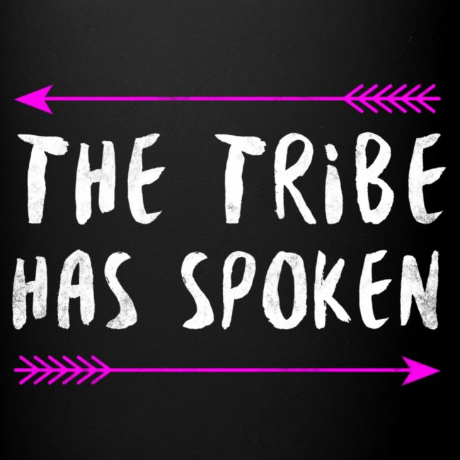 The Tribe Has Spoken