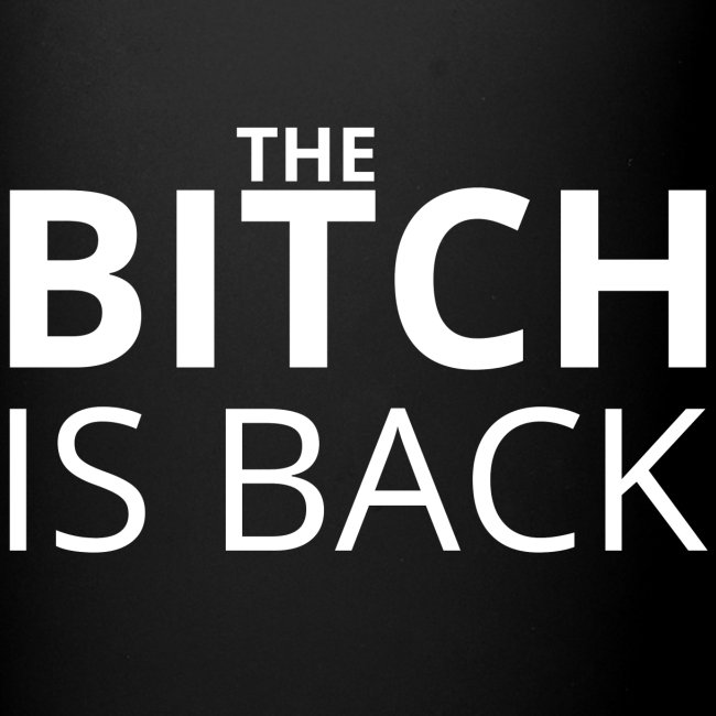 The BITCH is BACK