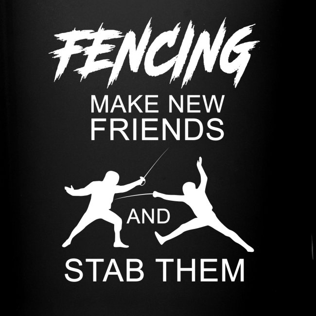 Fencing Make New Friends And Stab Them Saying Meme