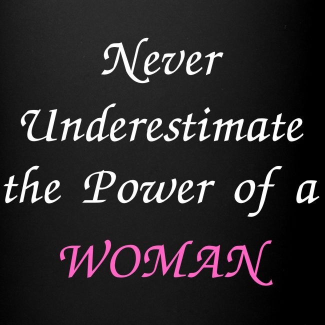 Never Underestimate the Power of a WOMAN