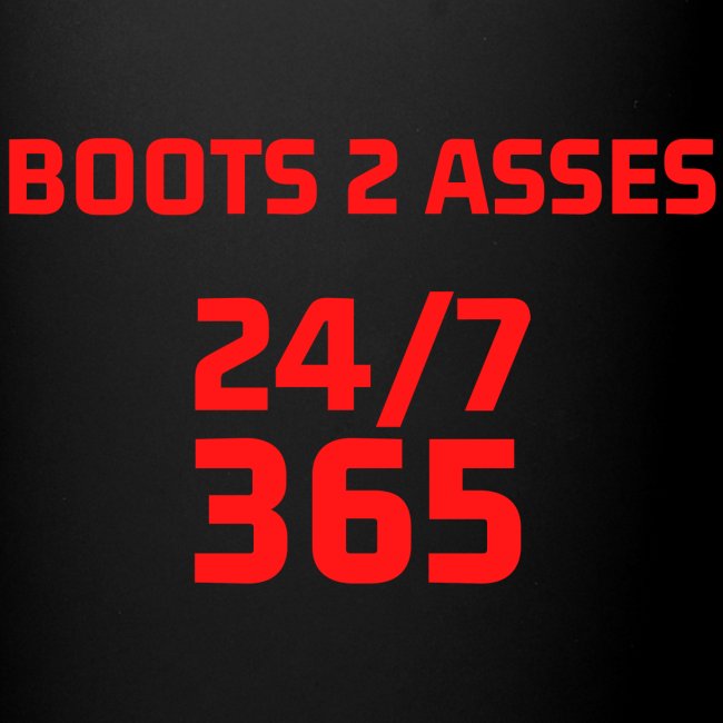 Boots 2 Asses 24 7 365 (in red letters)