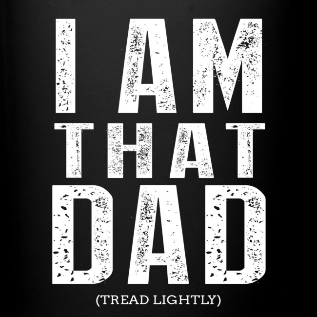 I Am THAT DAD | White Type