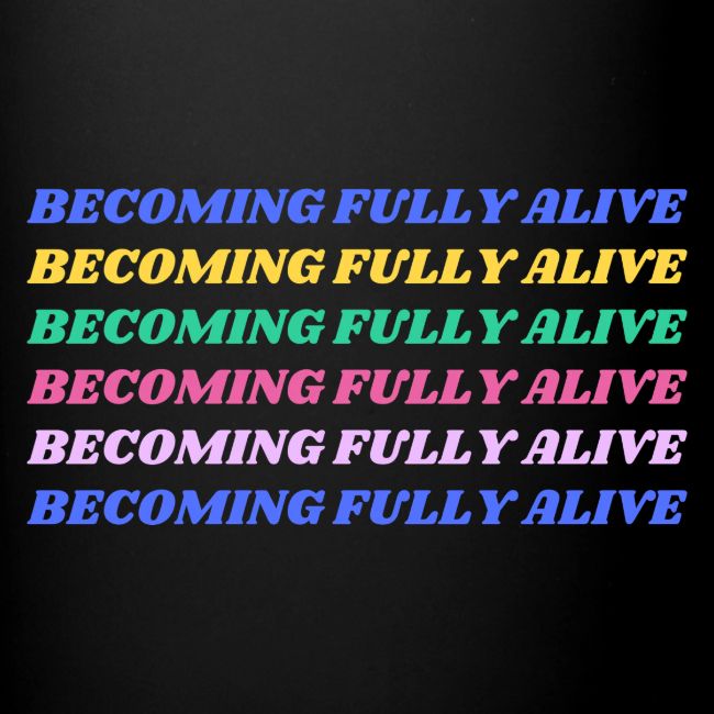 Becoming Fully Alive Multi Color
