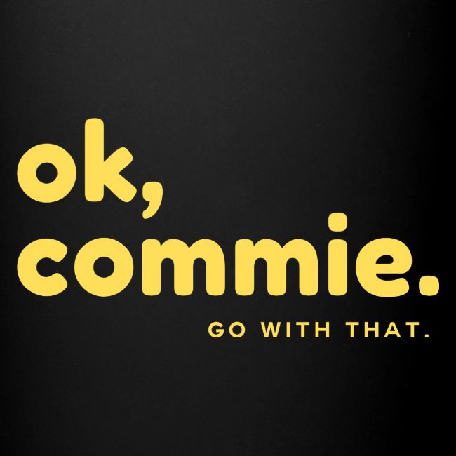 Ok, Commie (Yellow Lettering)