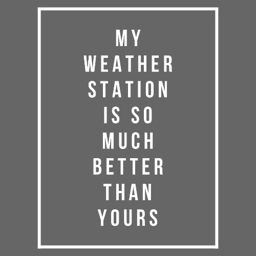 My Weather Station is so Much Better