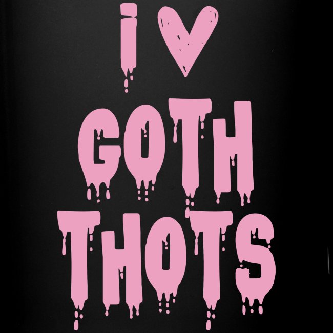 I Love Goth Thots Funny women's tee T-Shirt gifts