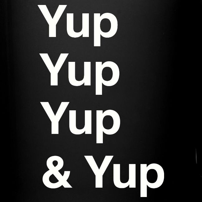 Yup, Yup, Yup & Yup