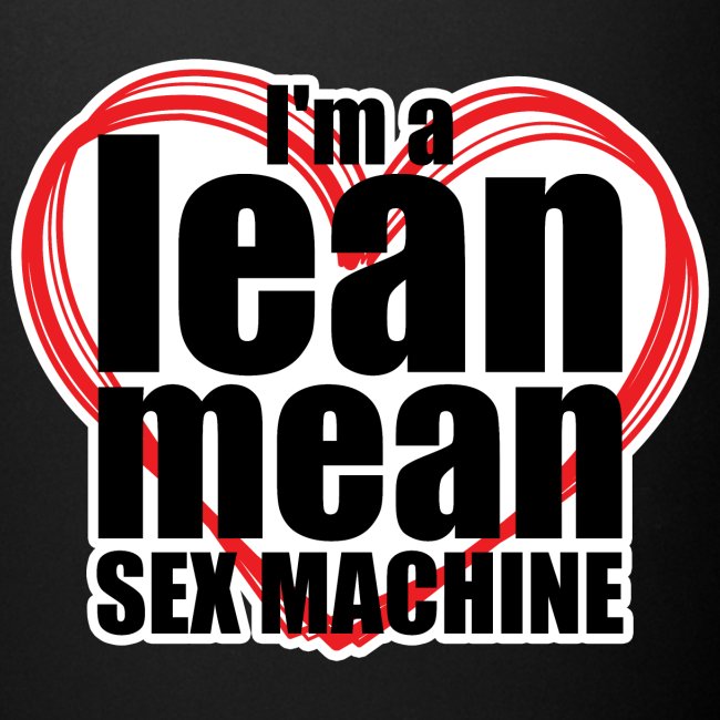 I'm a Lean Mean Sex Machine - Sexy Clothing