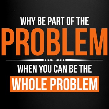 Why be part of the problem - Coffee Mug
