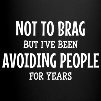 Not to brag, but I've been avoiding people ... - Coffee Mug
