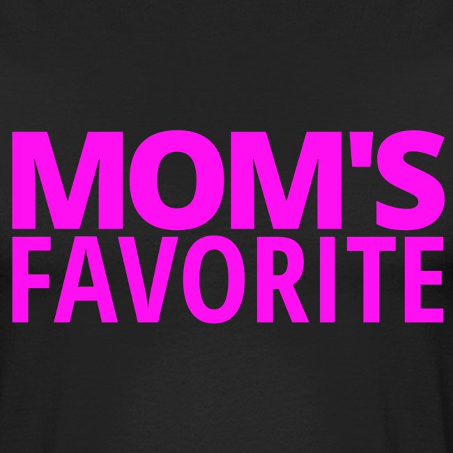 MOM'S FAVORITE (in neon pink letters)