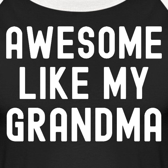AWESOME LIKE MY GRANDMA