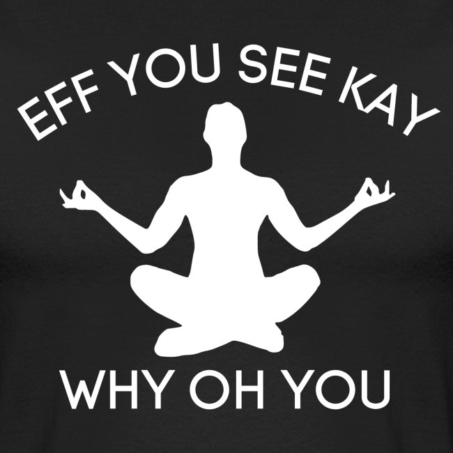 EFF YOU SEE KAY WHY OH YOU Zen Yoga Silhouette
