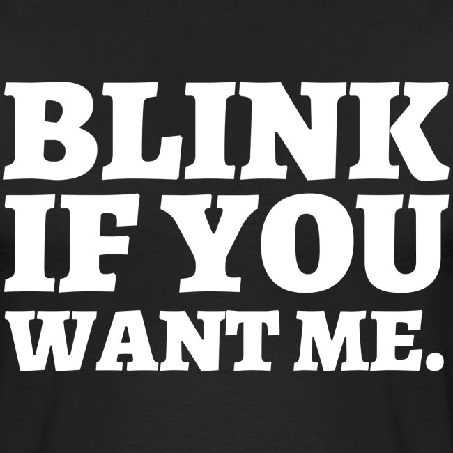 BLINK IF YOU WANT ME (in white letters)