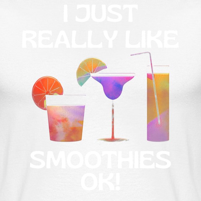 I Just Really Like Smoothies Ok, Funny Foodie