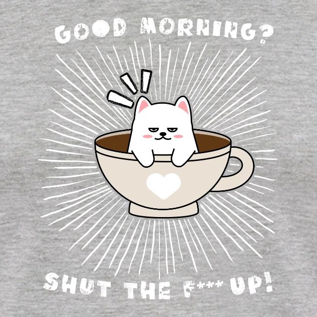 Good morning - funny saying for morning sleepshirt