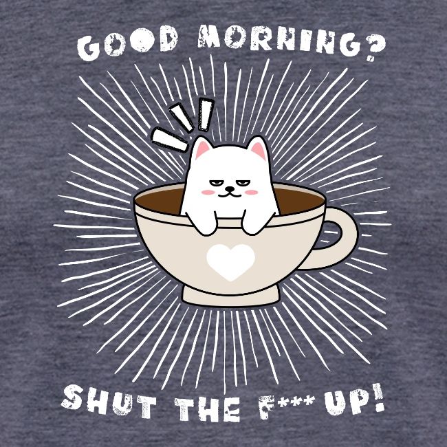 Good morning - funny saying for morning sleepshirt